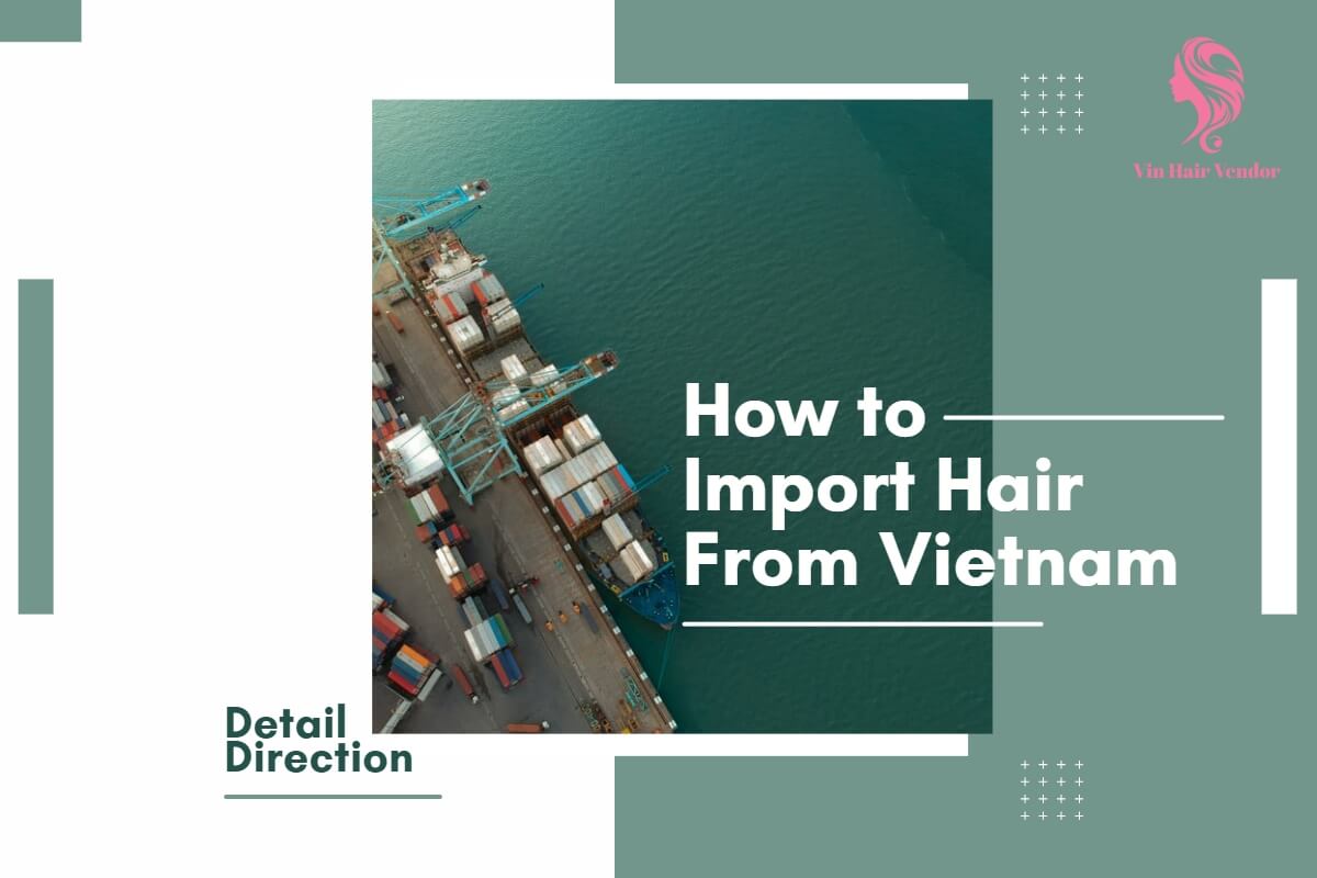 how-to-import-hair-from-vietnam-things-to-take-into-account-how-to-buy-hair-from-Vietnam