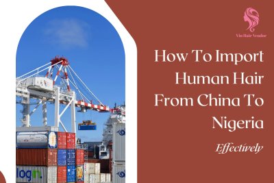 how-to-import-human-hair-from-china-to-nigeria-effectively-how-to-import-human-hair-from-china-to-nigeria-directly-how-to-import-human-hair-from-china-to-nigeria-online