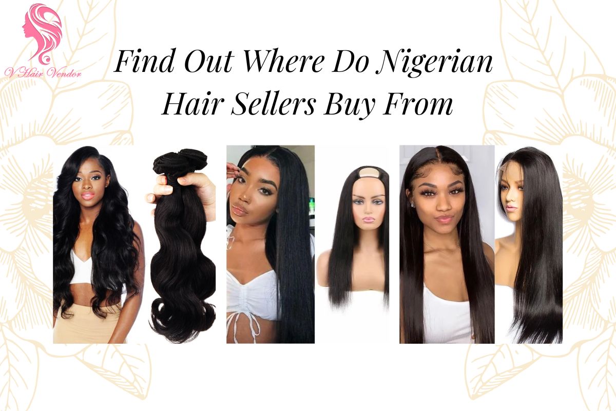 Find Out Where Do Nigerian Hair Sellers Buy From