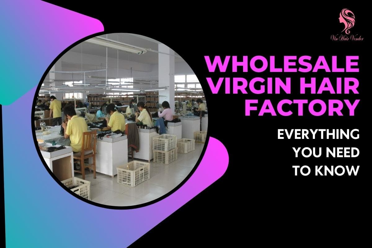 wholesale-virgin-hair-factory-everything-you-need-to-know-virgin-hair-factory-virgin-hair-factory-wholesale