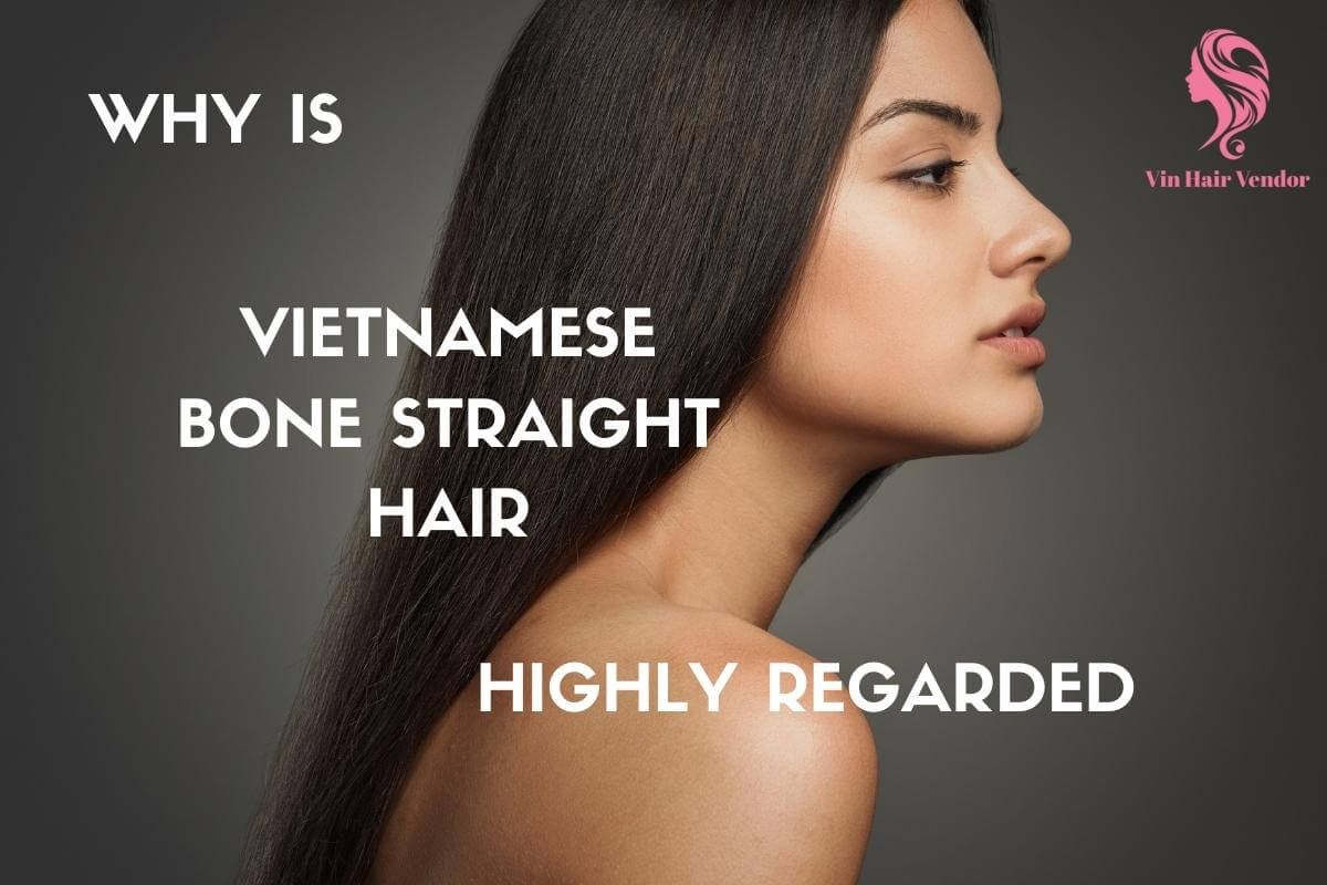 Vietnamese Bone Straight Hair – The Best Choice In The Market