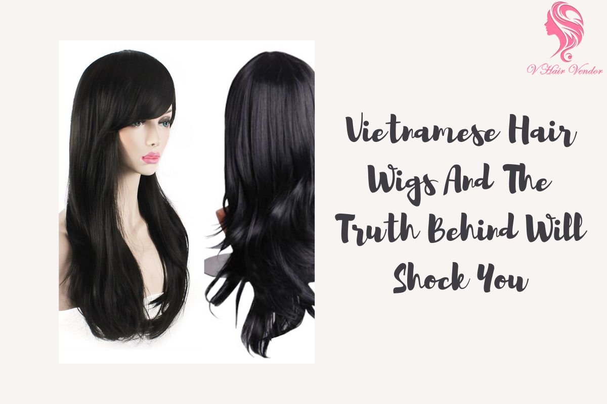 Vietnamese Hair Wigs – The Best Sellers In The Hair Market