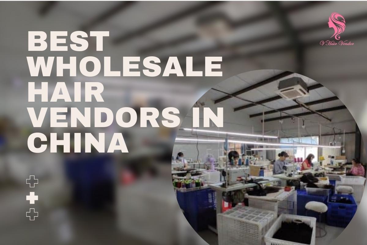 best-wholesale-hair-vendors-in-China-China-hair-factory-wholesale