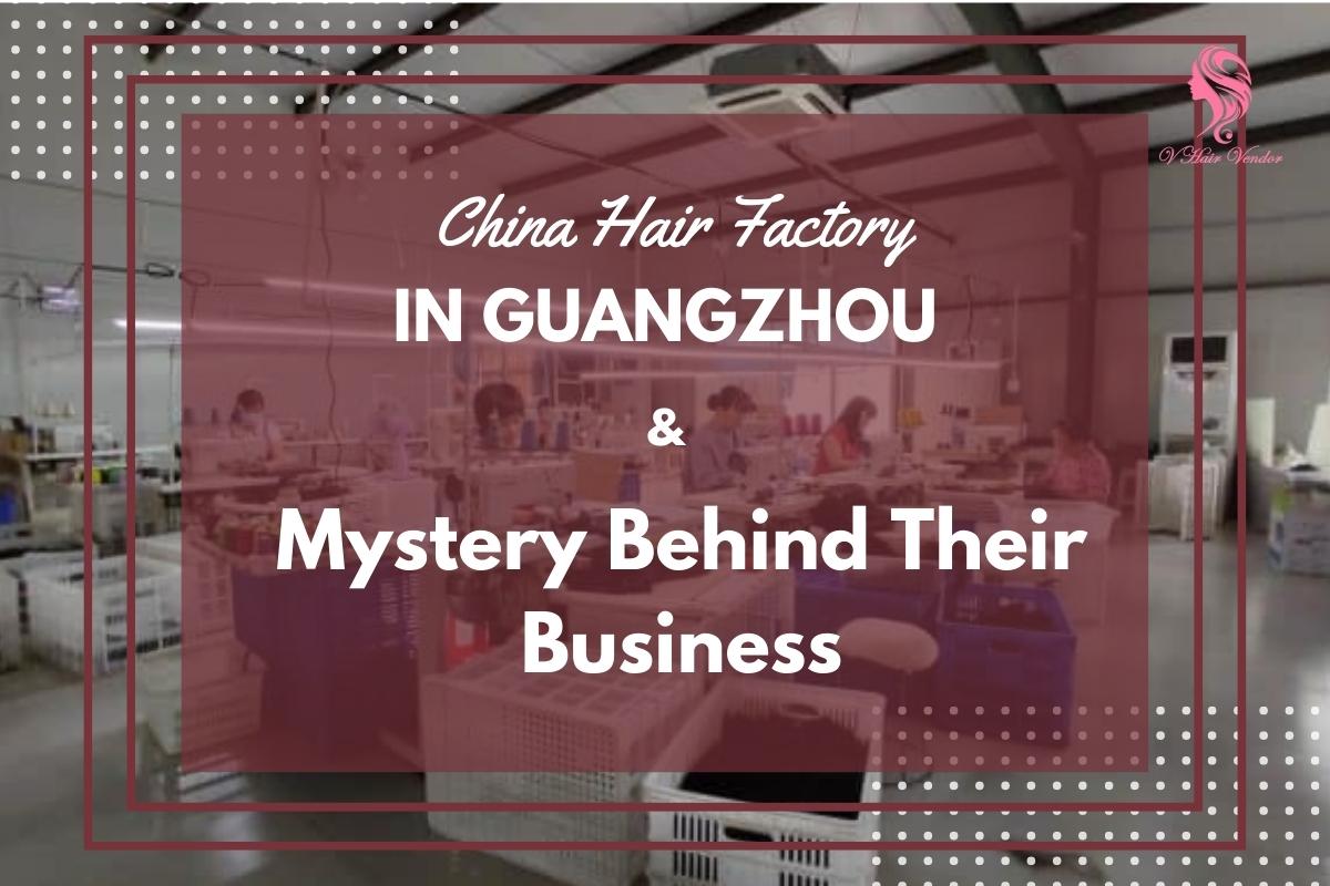 China-hair-factory-in-Guangzhou-Guangzhou-hair-factory-hair-vendors-in-Guangzhou-China