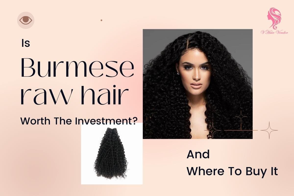 Is Burmese Raw Hair Worth The Investment And Where To Buy It
