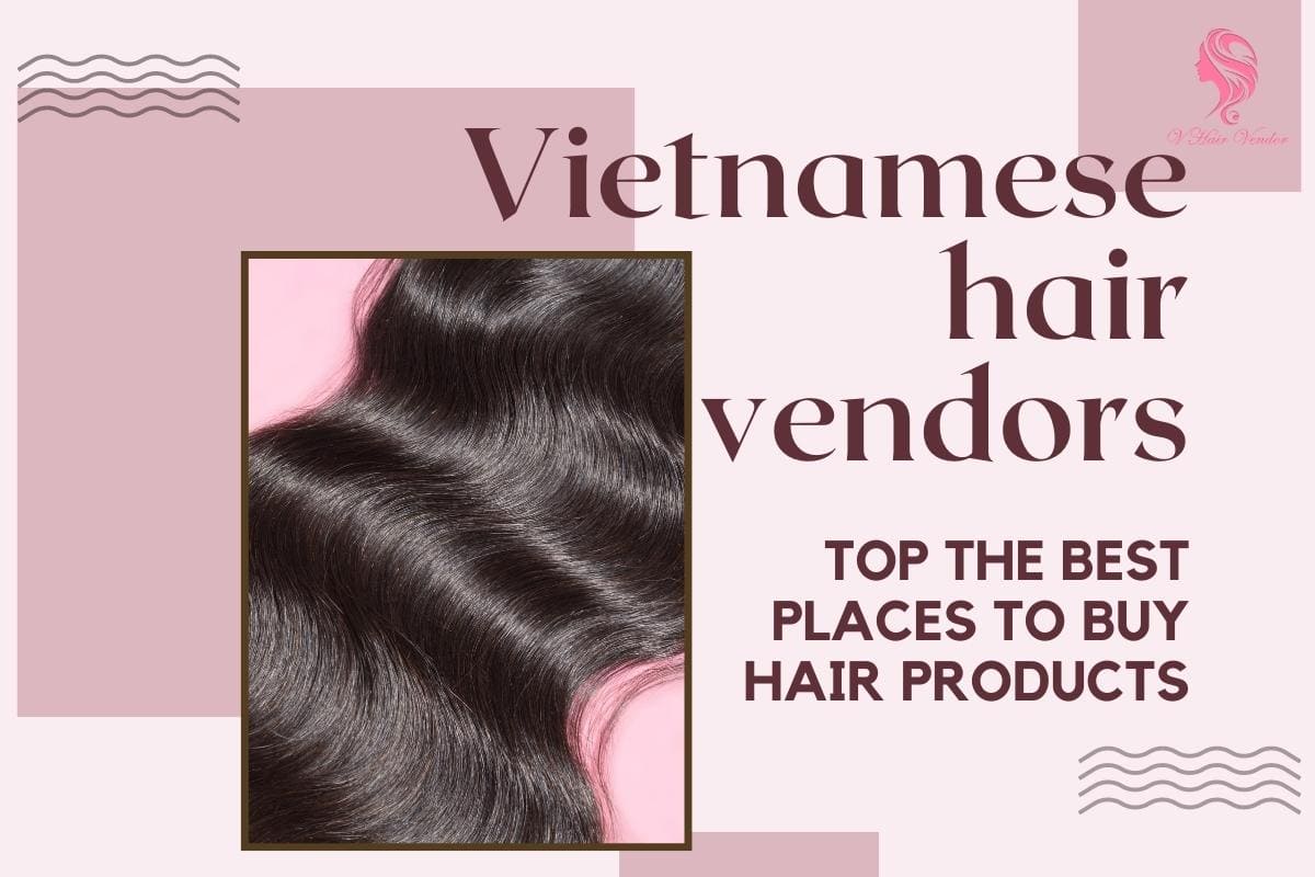 Vietnamese-hair-vendor-vietnam-hair-vendor-best-Vietnamese-hair-vendor-hair-vendors-in-Vietnam-best-hair-vendors-in-Vietnam
