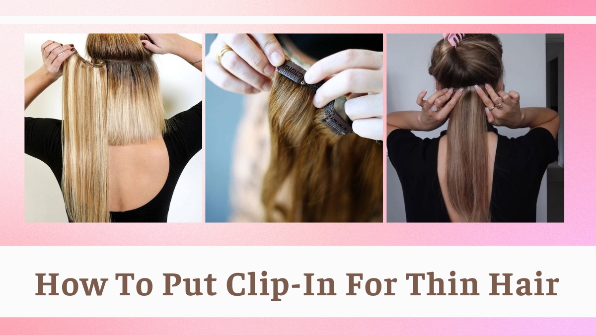 How To Put Clip-In For Thin Hair